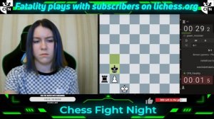 Fatality play with subscribers on lichess.org. Chess Fight Night. CFN