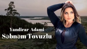 Sebnem Tovuzlu - Yandirar Adami 2022 Yeni