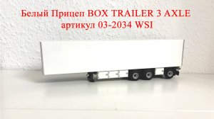 Белый Прицеп BOX TRAILER 3 AXLE артикул 03-2034 WSI