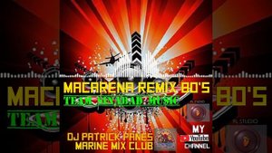 MACARENA REMIX 80'S DJPATRICK REMIX TEAM  SINABAD MUSIC (MARINE MIX CLUB DJ'S)