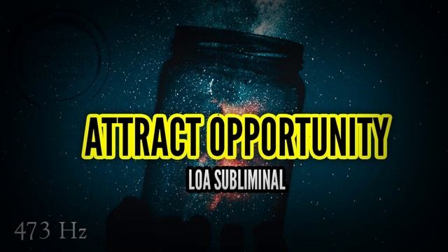 ATTRACT OPPORTUNITY | LOA SUBLIMINAL | THETA HYPNOSIS BINAURAL BEAT 473 Hz