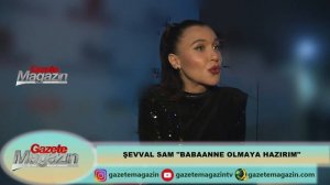 ŞEVVAL SAM "BABAANNE OLMAYA HAZIRIM"