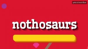 NOTHOSAURS - HOW TO PRONOUNCE IT!?