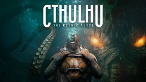 Cthulhu: The Cosmic Abyss (Космическая бездна) - КИНЕМАТОГРАФИЧЕСКИЙ ТРЕЙЛЕР | Cinematic Trailer