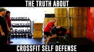 The Truth About CrossFit Self Defense!