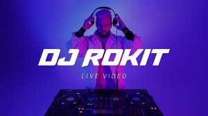 DJ ROKIT - Live Video 2024