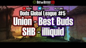 Dods Global League #5 stream / Union - Best Buds / SHB - illiquid