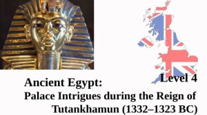 Ancient Egypt:  Intrigues during the Reign of Tutankhamun (1332–1323 BC)_f