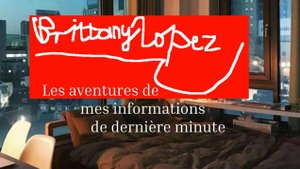 Brittany Lopez - Les aventures mes informations de derinere minute - Pour episodes