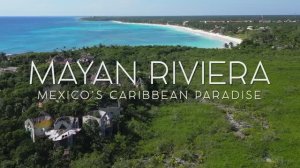 MAYAN RIVIERA - MEXICO IN 4K DRONE FOOTAGE (ULTRA HD) - Caribbean Beach Paradise Landscapes UHD