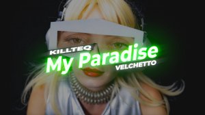 KILLTEQ x VELCHETTO - My Paradise