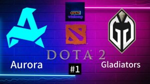 DOTA 2 - PGL / Aurora vs Gladiators #1 (Winkomp)