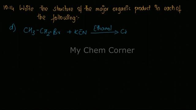 Write the structure of the major organic product in each of the following i)CH3CH2Br + KCN