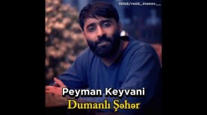 Peyman Keyvani - Dumanli Seher (Dumanli Bir Seherdeyem Gelib Gedir Here)