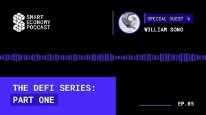 William Song - Lyrebird | The DeFi Series - Part One | Smart Economy Podcast Ep.05