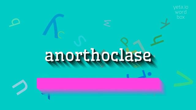 ANORTHOCLASE - HOW TO PRONOUNCE ANORTHOCLASE? #anorthoclase смотреть онлайн