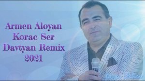 Armen Aloyan - Korac Ser | 2021 Davtyan Remix