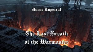 Horus Lupercal - The Last Breath of the Warmaster