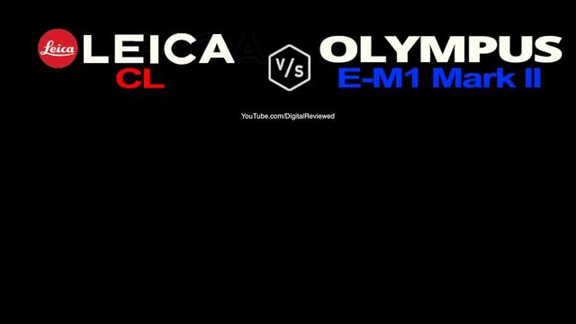 Leica CL vs Olympus EM1 Mark II
