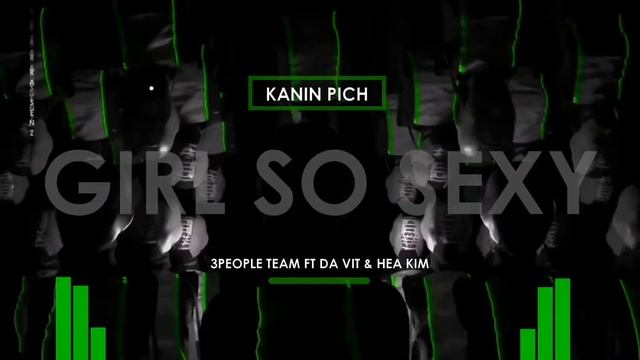 Girl So Sexy VIP 2023-Kanin Pich ft Da Vit ft Hea Kim & Khun Rey & VIP PoiPet Team&The Majestic Tea смотреть онлайн