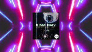 Dima Isay   Weekend and Party \ Tech House