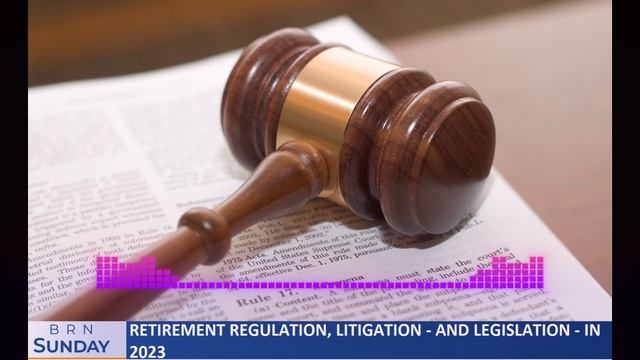 BRN Sunday | Retirement Regulation, Litigation - and Legislation - in 2023 смотреть онлайн
