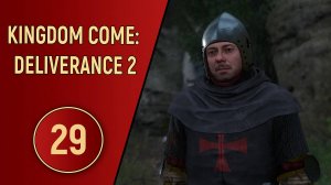 KINGDOM COME DELIVERANCE 2 - ЧАСТЬ 29 - РЫЦАРИ КРЕСТА