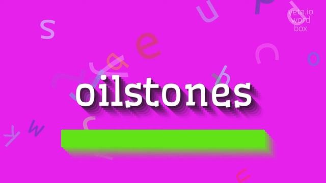 OILSTONES - HOW TO PRONOUNCE IT? oilstones