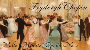 Waltz 'Minute', Op.64 No.1, Frédéric Chopin