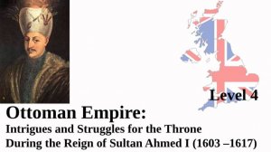 Ottoman Empire Intrigues and Struggles for the Throne During the Reign of Sultan Ahmed I (1603–1617)