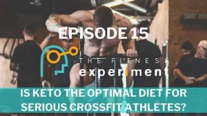 Ep. 15 - Is Keto The Optimal Diet For Serious CrossFit Athletes!?