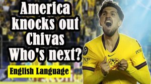 América knocks out Chivas and will now face Cruz Azul in Concacaf.