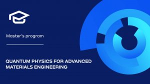 Master’s Program at NUST MISIS | Quantum Physics for Advanced Materials Engineering