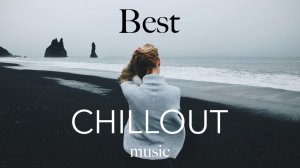 BEST CHILLOUT LOUNGE RELAXING MUSIC  Calm & Relaxing Background Music