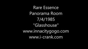 Rare Essence Panarama Room 7/4/1985 "Glass House"