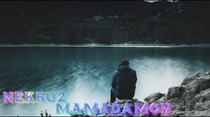NEKRUZI-MAMADAMON***ТУ АГА КАДРЕ МУ ФАМЕ ТАР ИЧИ МАК ХАВАС
