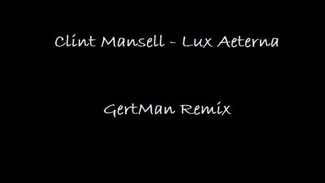 Clint Mansell - Lux Aeterna (GertMan Remix) смотреть онлайн