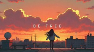 Be Free ｜ Beautiful Chill Music Mix