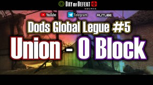 Dods Global League #5 stream / Union - O Block