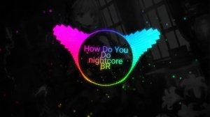 Boom- How Do You Do nightcore BR
