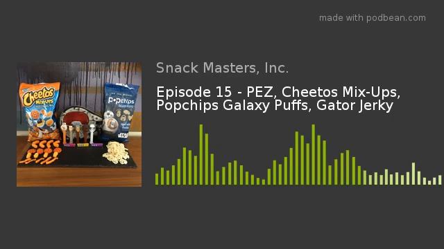 Episode 15 - PEZ Cheetos Mix-Ups Popchips Galaxy Puffs Gator Jerky