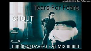 Tears For Fears - Shout [Remix] (DJ Dave-G Ext Mix)