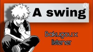 A swing || Bakugou x listener