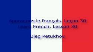 Learn French. Lesson 30. At the restaurant 2. Apprendre le français Leçon 30. Au restaurant 2.