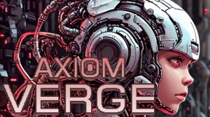 Axiom Verge / СТРИМ