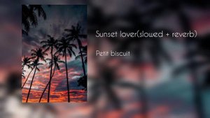 Petit biscuit - sunset lover(slowed + reverb)