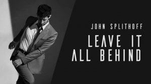 John Splithoff - Leave It All Behind