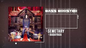 SEMATARY - BABAYAGA (BASS BOOSTED)