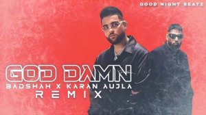 God Damn - Badshah X Karan Aujla (Remix)