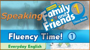 Fluency Time! 1 - Speaking. Family and friends 1 - 2nd edition